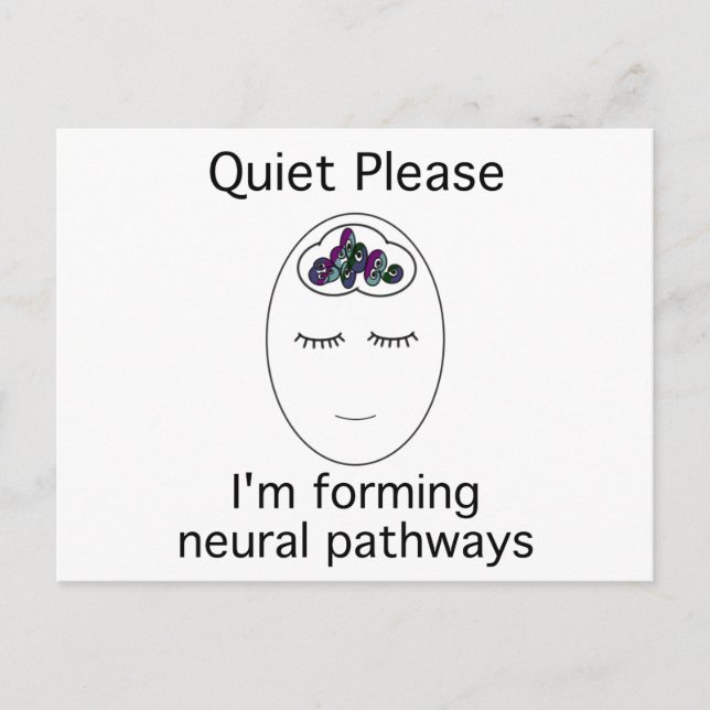 Quiet Please: I'm forming neural pathways Postcard (Front)