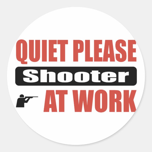 Quiet Please Shooter At Work Classic Round Sticker (Front)