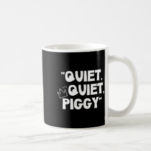 Quiet Quiet Ggy Shirt  Coffee Mug