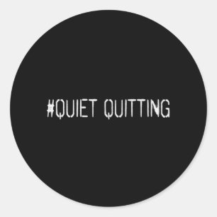 Quiet quitting classic round sticker