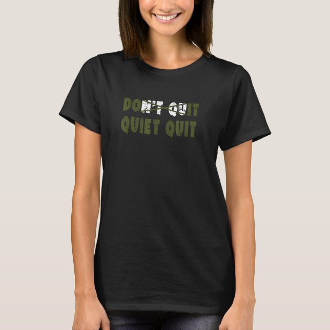 Quiet Quitting Message Don't Quit Funny Workplace  T-Shirt (Front)