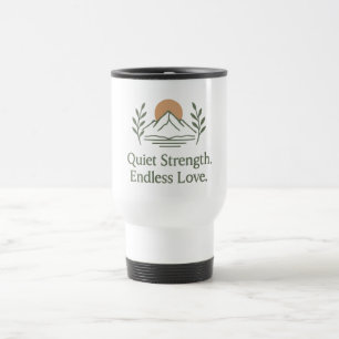 Quiet Strength. Endless Love. – Dad Appreciation Travel Mug