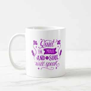 QUIET THE MIND AND THE SOUL WILL SPEAK COFFEE MUG