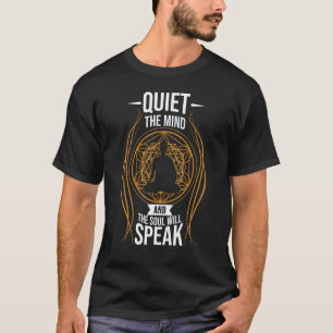 Quiet The Mind And The Soul Will Speak Meditating T-Shirt