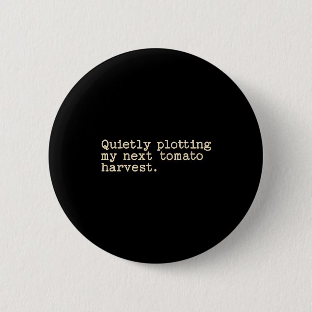 Quietly plotting my next tomato harvest  6 cm round badge (Front)