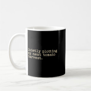 Quietly Plotting My Next Tomato Harvest Coffee Mug