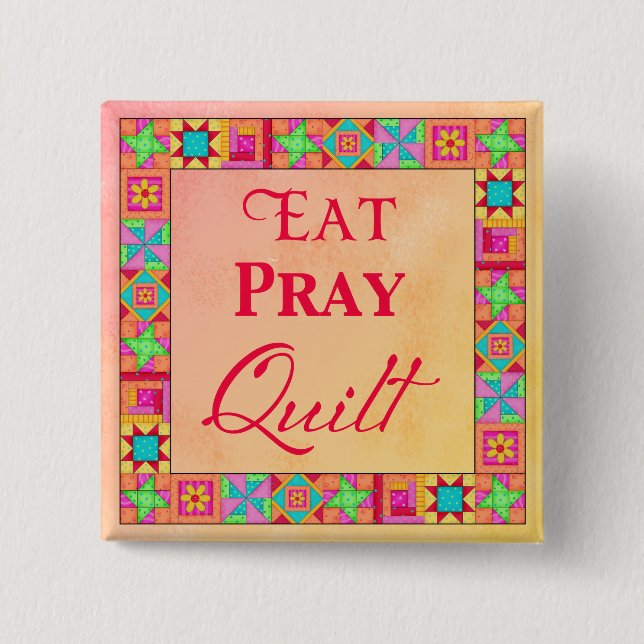Quilt Blocks Border Art Eat Pray Quilt Badge Pin (Front)