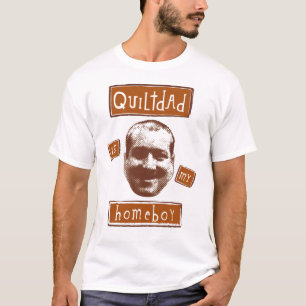 quilt dad is my homeboy T-Shirt