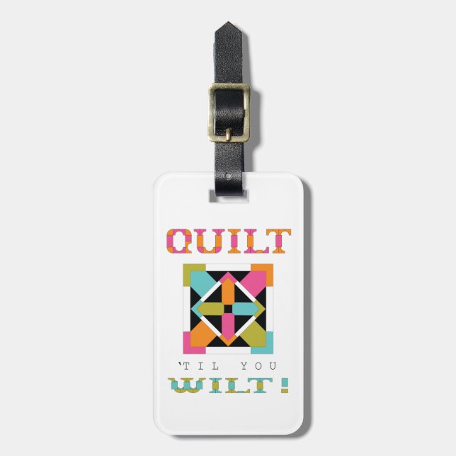 Quilt 'Til You Wilt! Quilt Quote Luggage Tag (Front Vertical)