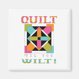 Quilt 'Til You Wilt! Quilt Quote Magnet