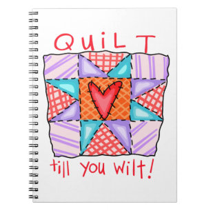 Quilt Till You Wilt Notebook