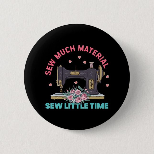 Quilter Gift | Sew Much Material 6 Cm Round Badge (Front)