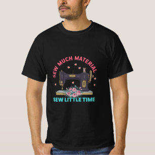 Quilter Gift Sew Much Material T-Shirt