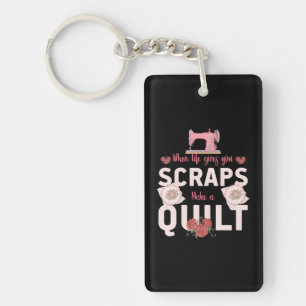 Quilter Gift When Life Gives You Scraps Key Ring