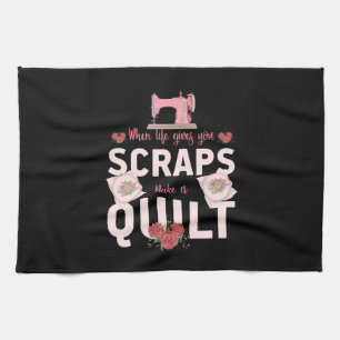 Quilter Gift   When Life Gives You Scraps Tea Towel