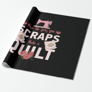 Quilter Gift When Life Gives You Scraps Wrapping Paper
