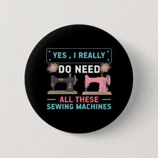 Quilter Gift | Yes I Really Do Need 6 Cm Round Badge