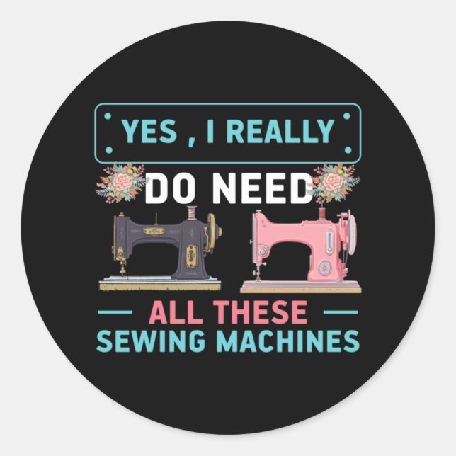 Quilter Gift | Yes I Really Do Need Classic Round Sticker (Front)