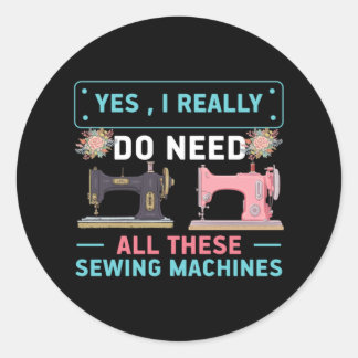 Quilter Gift | Yes I Really Do Need Classic Round Sticker