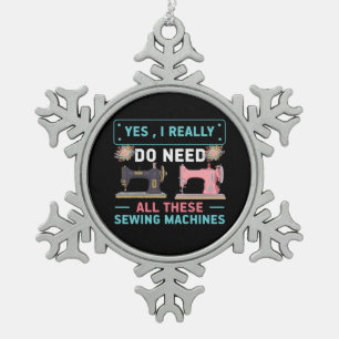 Quilter Gift   Yes I Really Do Need Snowflake Pewter Christmas Ornament