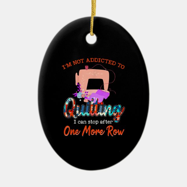 Quilter Im Not Addicted To Quilting Gift Ceramic Tree Decoration (Front)