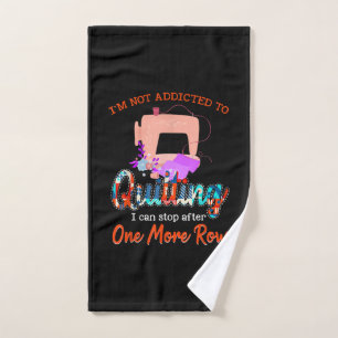 Quilter Im Not Addicted To Quilting Gift Hand Towel