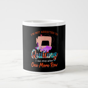 Quilter Im Not Addicted To Quilting Gift Large Coffee Mug
