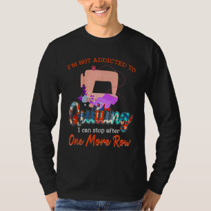 Quilter Im Not Addicted To Quilting Gift T-Shirt