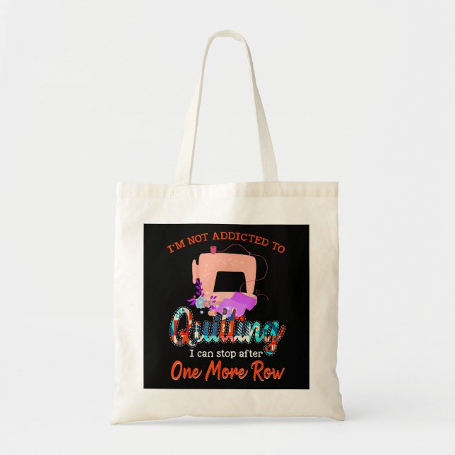 Quilter Im Not Addicted To Quilting Gift Tote Bag (Front)