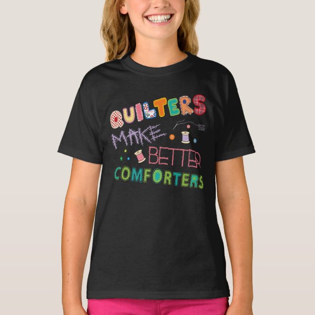 Quilter Make Better Comters Funny Quilting Premium T-Shirt (Front)
