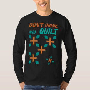 Quilter Pattern Don't Drink And Quilt Quilting Dri T-Shirt
