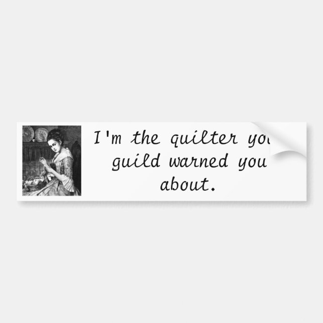 Quilter your guild warned about bumer sticker (Front)