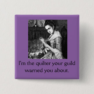 Quilter Your Guild Warned You About button