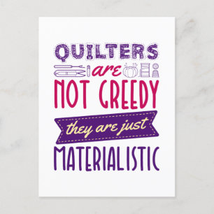 Quilters Are Not Greedy Materialistic Quilting Pun Postcard
