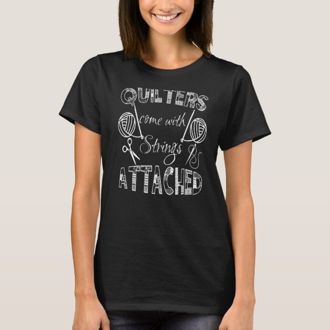 Quilters Come With Strings Attached  3 T-Shirt (Front)