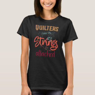 Quilters Come With Strings Attached  Quilting Sewi T-Shirt