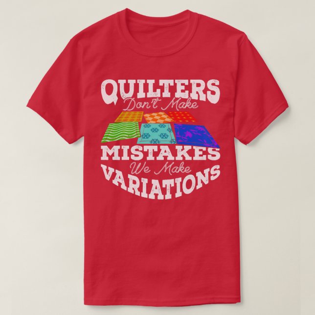 Quilters Dont Make Mistakes We Make Variations T-Shirt (Design Front)