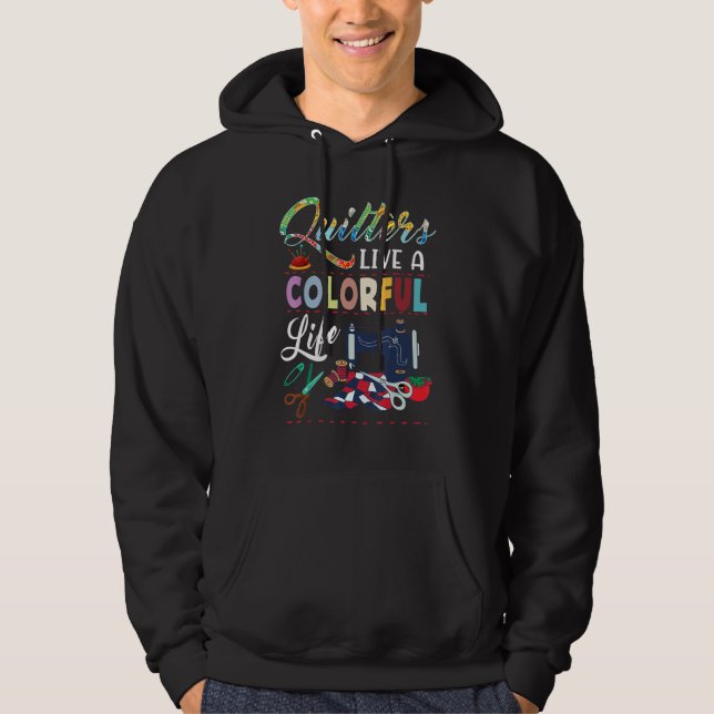 Quilters for Quilting Fans Live Colourful Life Hoodie (Front)