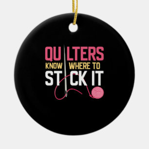 Quilters Know Where To Stick It Funny Quilting Ceramic Tree Decoration
