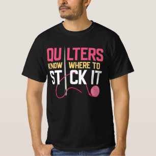 Quilters Know Where To Stick It Funny Quilting T-Shirt