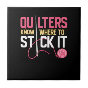 Quilters Know Where To Stick It Funny Quilting Tile
