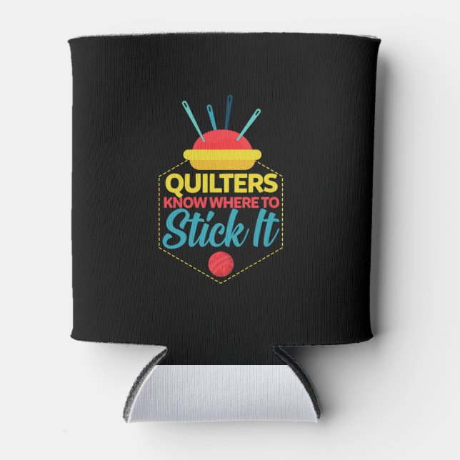 Quilters Know Where To Stick It Funny Sewing Can Cooler (Front)