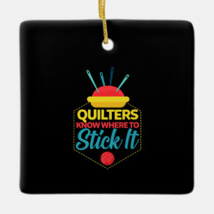 Quilters Know Where To Stick It Funny Sewing Ceramic Ornament