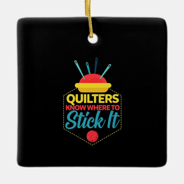 Quilters Know Where To Stick It Funny Sewing Ceramic Ornament (Front)