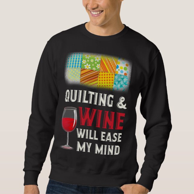 Quilting &amp Wine Will Ease My Mind Sweatshirt (Front)