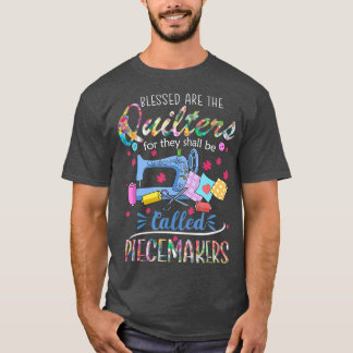 Quilting  Blessed Are Piecemakers Gifts For T-Shirt