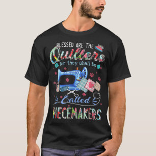 Quilting Blessed Are The Quilters Called Piecemake T-Shirt