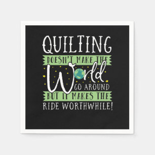 Quilting Doesnt Make World Go Round Funny Napkin