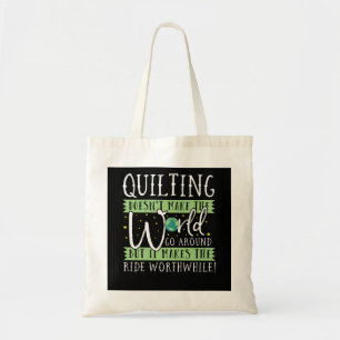 Quilting Doesnt Make World Go Round Funny Tote Bag