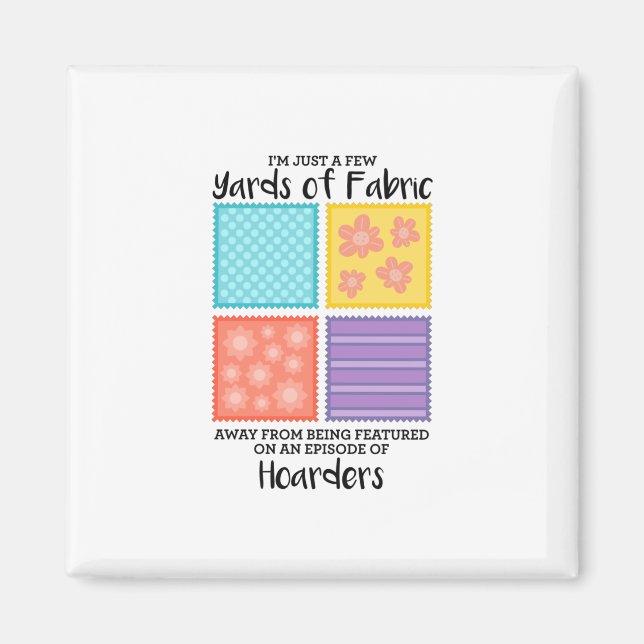 Quilting - Few Yards Of Fabric Away Magnet (Front)